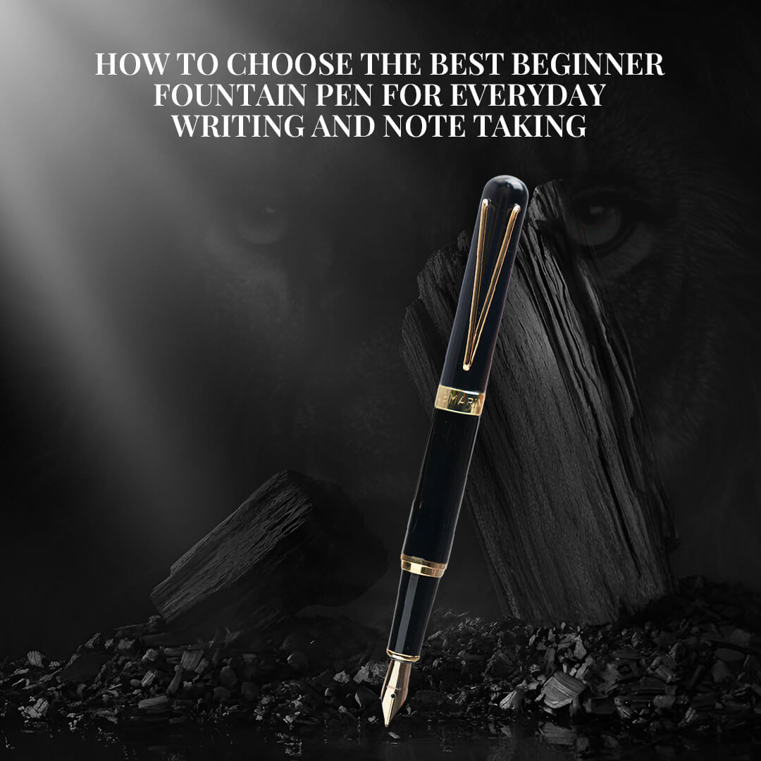 How to Choose the Best Beginner Fountain Pen for Everyday Writing and Note-Taking