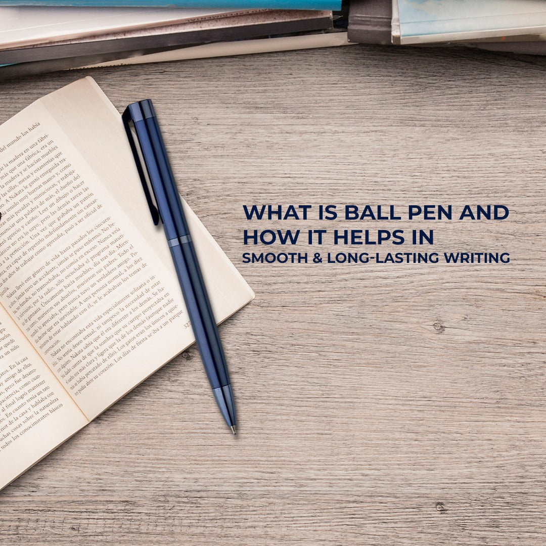 What is Ball Pen and How It Helps in Smooth & Long-Lasting Writing